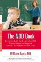 The N.D.D. Book: How Nutrition Deficit Disorder Affects Your Child's Learning, Behavior, and Health, and What You Can Do About It--Without Drugs (Sears Parenting Library) 0316043443 Book Cover