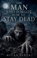The Man Who Forgot How to Stay Dead