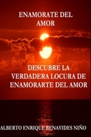 ENAMORATE DEL AMOR: Descubra la verdadera locura de enamorarse del amor B08XLLBZ7F Book Cover