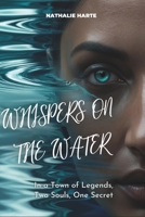 Whispers on the Water: In a Town of Legends, Two Souls, One Secret B0F1XZJ1HS Book Cover