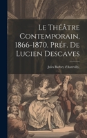 Le Théâtre Contemporain, 1866-1870. Préf. de Lucien Descaves B01LGNKK54 Book Cover