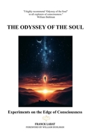 The Odyssey of the Soul: Experiments on the Edge of Consciousness 2959544706 Book Cover