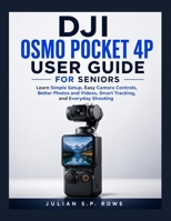 DJI Osmo Pocket 4P User Guide for Seniors: Learn Simple Setup, Easy Camera Controls, Better Photos and Videos, Smart Tracking, and Everyday Shooting B0HGRYJKL3 Book Cover