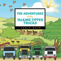 The Adventures of the Talking Tipper Trucks 1483627098 Book Cover