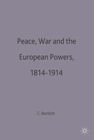 Peace, War and the European Powers, 1814-1914 0312161387 Book Cover