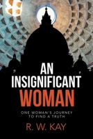 An Insignificant Woman: One Woman's Journey to Find a Truth 1663212317 Book Cover