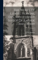 The Works Of Ezekiel Hopkins, D.d., Successively Bishop Of Raphoe And Derry; Volume 1 1021547816 Book Cover