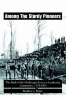 Among the Sturdy Pioneers: The Birth of the Cheboygan Area as a Lumbering Community, 1778-1935 1412083044 Book Cover