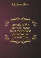 Annals of the Liverpool Stage, from the Earliest Period to the Present Time 5518540647 Book Cover