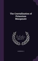 The Crystallization of Potassium Manganate 1355449200 Book Cover