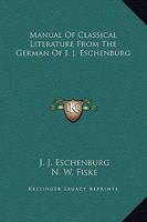 Manual Of Classical Literature From The German Of J. J. Eschenburg 1144753732 Book Cover