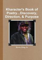 Kharacter's Book of Poetry...Discovery, Direction, & Purpose 1304076741 Book Cover