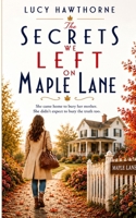 The Secrets We Left on Maple Lane: A woman returns home to uncover the truth that stole a mother's daughter-and changed them all forever. B0H96XGNRG Book Cover