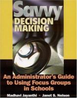 Savvy Decision Making: An Administrator′s Guide to Using Focus Groups in Schools 0761978194 Book Cover