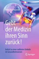 Gebt Der Medizin Ihren Sinn Zur�ck!: Aufruf Zu Einer Radikalen Umkehr Im Gesundheitswesen 3662576333 Book Cover