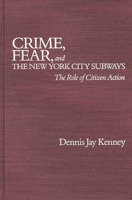 Crime, Fear, and the New York City Subways: The Role of Citizen Action 0275923223 Book Cover