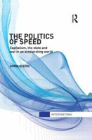 The Politics of Speed: Capitalism, the State and War in an Accelerating World 0415820545 Book Cover
