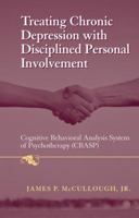 Treating Chronic Depression with Disciplined Personal Involvement: Cognitive Behavioral Analysis System of Psychotherapy (CBASP) 1441940510 Book Cover