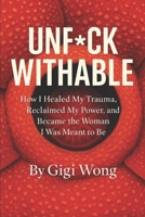 UNF*CKWITHABLE: How I Healed My Trauma, Reclaimed My Power, and Became the Woman I Was Meant to Be B0G6WMGQHW Book Cover