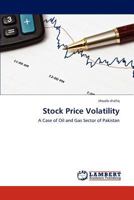 Stock Price Volatility: A Case of Oil and Gas Sector of Pakistan 3659190608 Book Cover