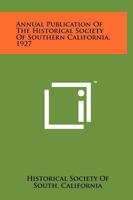 Annual Publication of the Historical Society of Southern California, 1927 1258198959 Book Cover