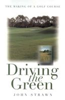 Driving the Green: The Making of a Golf Course 1558215557 Book Cover