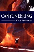 Canyoneering: How to Explore the Canyons of the Great Southwest 0811727009 Book Cover