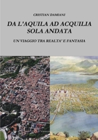 Da l'Aquila Ad Acquilia Sola Andata 1326947273 Book Cover