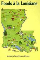 Foods a la Louisiane: Louisiana Farm Bureau Women 0918544610 Book Cover