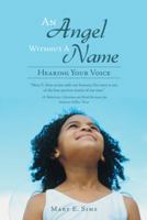 An Angel Without A Name: Hearing Your Voice 1452583757 Book Cover