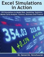 130 Excel Simulations in Action: Simulations to Model Risk, Gambling, Statistics, Monte Carlo Analysis, Science, Business and Finance 1978429878 Book Cover