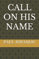 CALL ON HIS NAME B0DQH5MDVG Book Cover