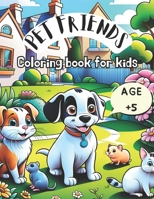 Pet Friends Coloring Book for Kids: ¡Fun and learning with Cute Pets to Color! Ages +5 B0CK3MY2WL Book Cover