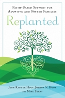 Replanted: Faith-Based Support for Adoptive and Foster Families 1599475375 Book Cover
