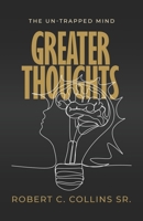 Greater Thoughts: The Un-Trapped Mind B0C6BWWY7B Book Cover
