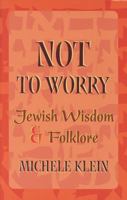 Not to Worry: Jewish Wisdom and Folklore 0827607539 Book Cover