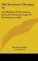 Old Testament Theology: The Religion of Revelation in its Pre-Christian Stage of Development 1437274463 Book Cover