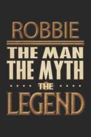 Robbie The Man The Myth The Legend: Robbie Notebook Journal 6x9 Personalized Customized Gift For Someones Surname Or First Name is Robbie 1082722626 Book Cover