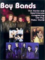 Boy Bands: The Hunks and Heartthrobbs Conquering the Pop Music World 1892049384 Book Cover
