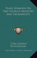 Plain Sermons On The Church-Ministry And Sacraments 1163237221 Book Cover
