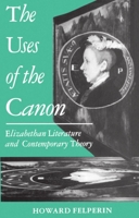 The Uses of the Canon: Elizabethan Literature and Contemporary Theory 0198122659 Book Cover