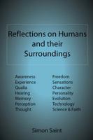 Reflections on Humans and Their Surroundings: Awareness, Experience, Qualia, Hearing, Memory, Perception, Thought, Freedom, Sensations, Character, Personality, Evolution, Technology, Science & Faith 1907962018 Book Cover