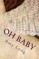 Oh Baby: Modern Crochet Patterns for Today's Baby 1534887172 Book Cover