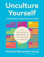 Unculture Yourself: A Workbook for Reclaiming Your Mind 1955671915 Book Cover