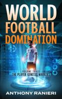 World Football Domination: The Player Genetic Markers (Book 3) (World Football Domination Series) 0648961559 Book Cover