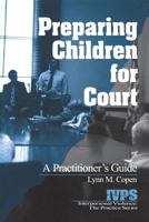 Preparing Children for Court: A Practitioner's Guide (Interpersonal Violence: The Practice Series) 076192194X Book Cover