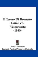 Il Tesoro Di Brunetto Latini V3: Volgarizzato (1880) 1168491711 Book Cover