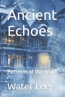 Ancient Echoes: Patterns of the Heart B0DQ4G1482 Book Cover