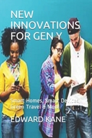 New Innovations for Gen Y: Smart Homes, Smart Devices, Green Travel & More B08XNBW91Y Book Cover