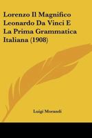 Lorenzo Il Magnifico Leonardo Da Vinci E La Prima Grammatica Italiana (1908) 1120444489 Book Cover
